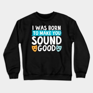 I Was Born To Make You Sound Good Crewneck Sweatshirt